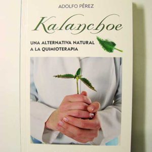 Kalanchoe una alternativa natural a la quimioterapia (Llibre)