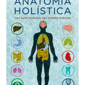 Anatomía Holística. Una guía integral del cuerpo humano (Llibre)