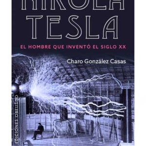 Nikola Tesla el hombre que inventó el siglo XX (Llibre)