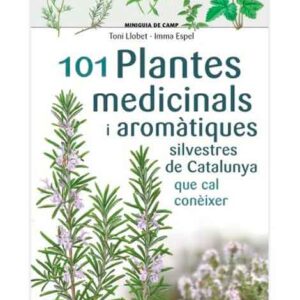 101 plantes medicinals i aromàtiques silvestres de Catalunya que cal conèixer (Llibre)